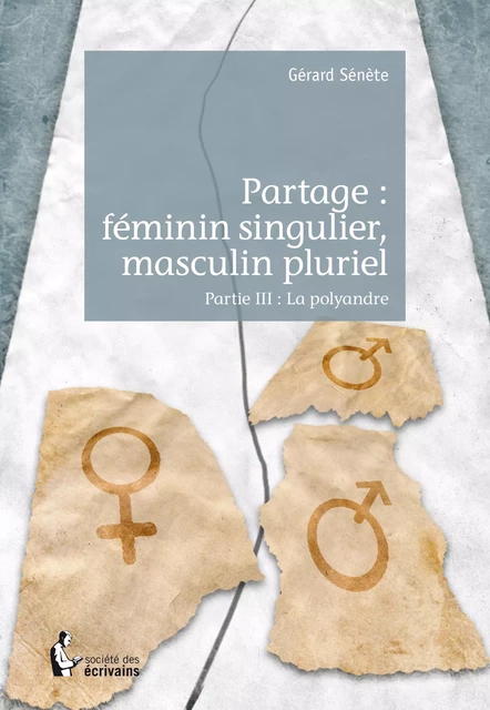 Partage : féminin singulier, masculin pluriel - Partie III - Gérard Sénète - Société des écrivains