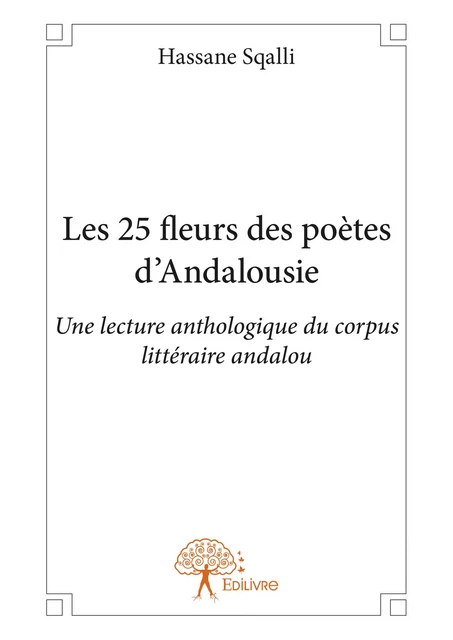 Les 25 fleurs des poètes d’Andalousie - Hassane Sqalli - Editions Edilivre