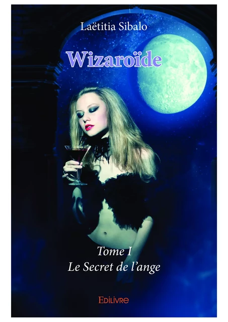 Wizaroïde - Tome I - Laëtitia Sibalo - Editions Edilivre