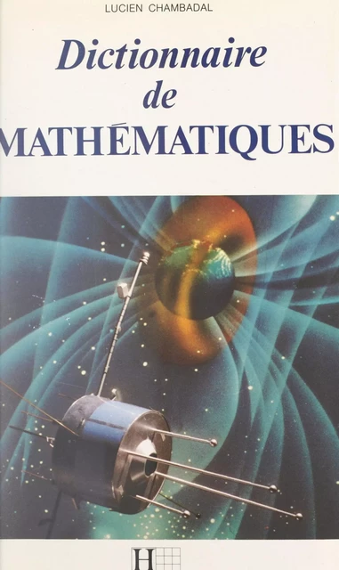 Dictionnaire de mathématiques - Lucien Chambadal - (Hachette) réédition numérique FeniXX