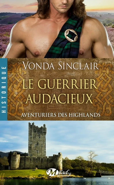 Aventuriers des Highlands, T4 : Le Guerrier audacieux - Vonda Sinclair - Milady