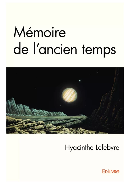 Mémoire de l'ancien temps - Hyacinthe Lefebvre - Editions Edilivre