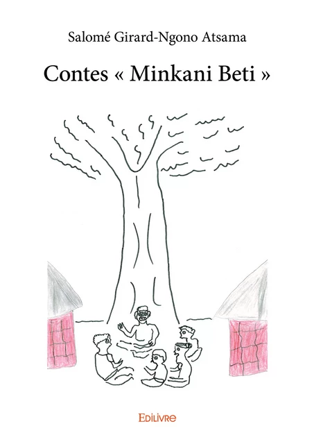 Contes «Minkani Beti» - Salomé Girard-Ngono Atsama - Editions Edilivre