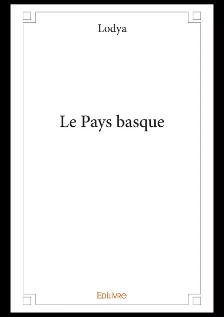 Le Pays basque -  Lodya - Editions Edilivre