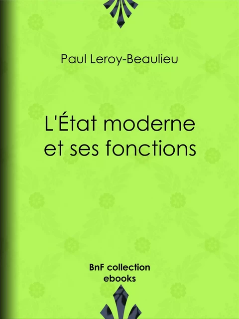 L'État moderne et ses fonctions - Paul Leroy-Beaulieu - BnF collection ebooks