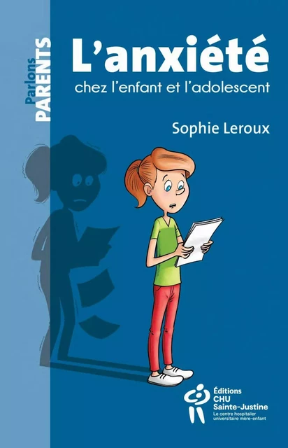 L’anxiété chez l’enfant et l’adolescent - Sophie Leroux - Éditions du CHU Sainte-Justine