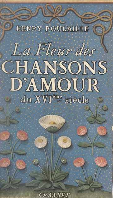 La fleur des chansons d'amour du XVIe siècle - Henry Poulaille - (Grasset) réédition numérique FeniXX