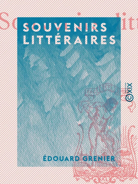 Souvenirs littéraires - Édouard Grenier - Collection XIX