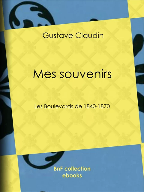 Mes souvenirs - Gustave Claudin - BnF collection ebooks