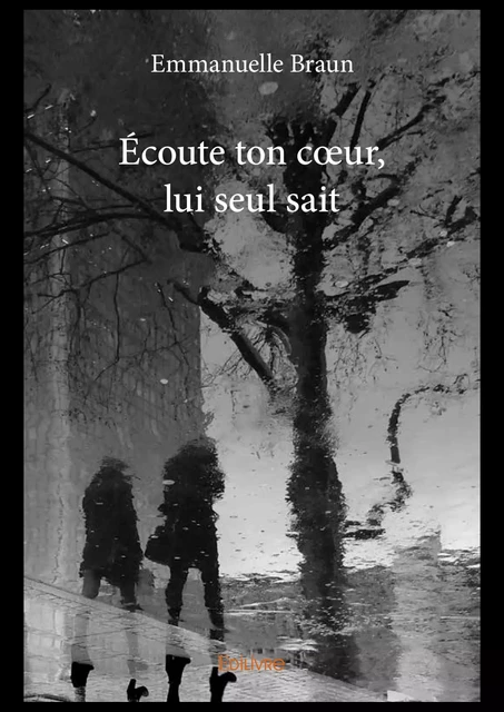 Écoute ton cœur, lui seul sait - Emmanuelle Braun - Editions Edilivre