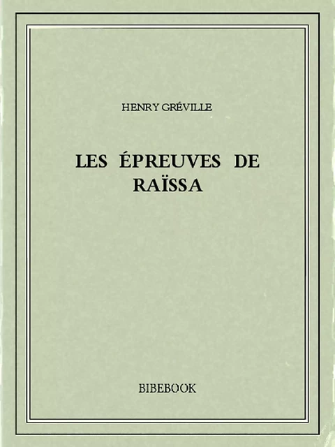 Les épreuves de Raïssa - Henry Gréville - Bibebook