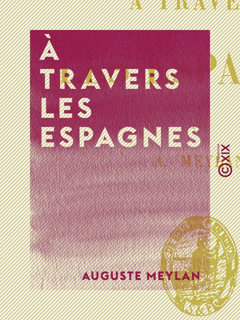 À travers les Espagnes - Auguste Meylan - Collection XIX