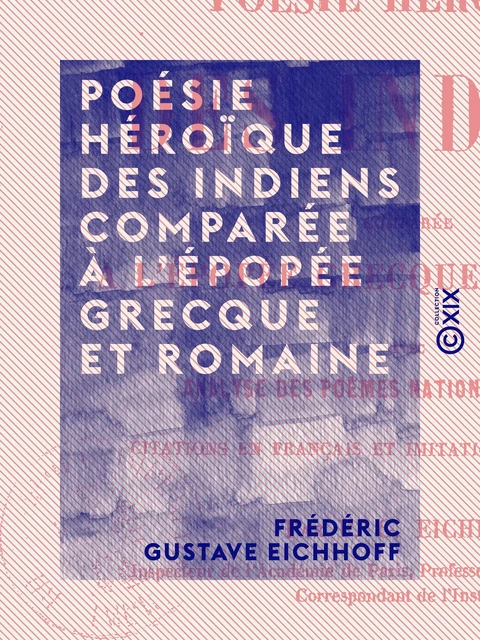 Poésie héroïque des Indiens comparée à l'épopée grecque et romaine - Frédéric Gustave Eichhoff - Collection XIX