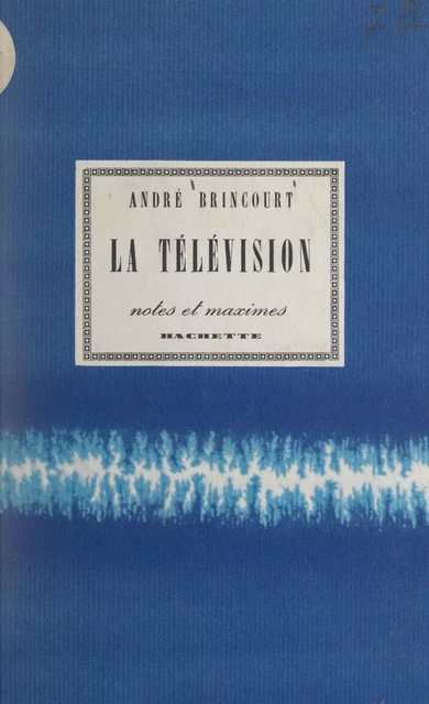 La télévision - André Brincourt - (Hachette) réédition numérique FeniXX