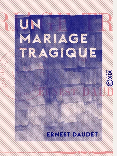 Un mariage tragique - Ernest Daudet - Collection XIX