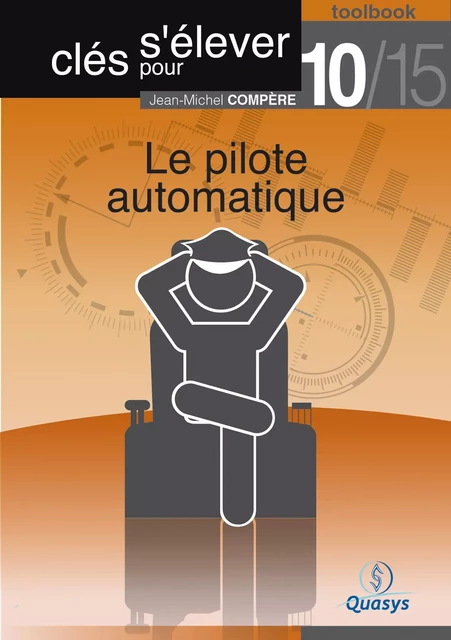 Le pilote automatique (Toolbook 10/15 "Clés pour s'élever") - Jean-Michel Compère - Quasys