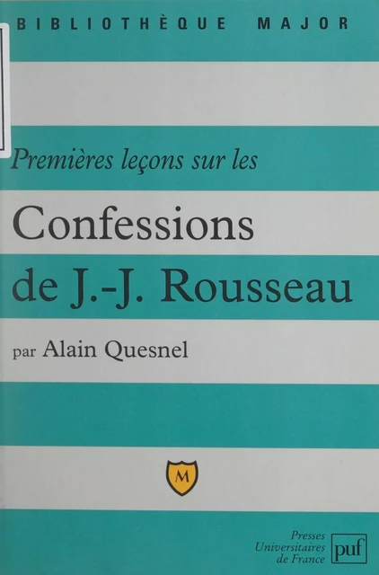 Premières leçons sur les confessions de Jean-Jacques Rousseau - Alain Quesnel - (Presses universitaires de France) réédition numérique FeniXX