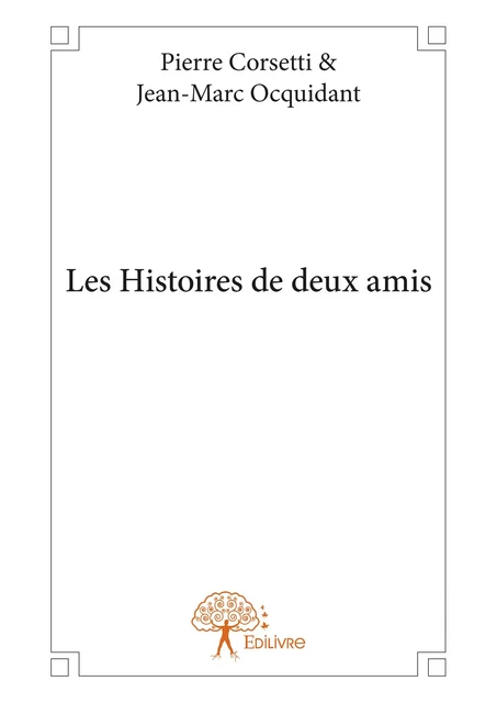 Les Histoires de deux amis - Pierre Corsetti & Jean-Marc Ocquidant - Editions Edilivre