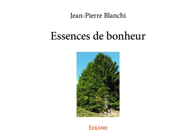 Essences de bonheur - Jean-Pierre Blanchi - Editions Edilivre