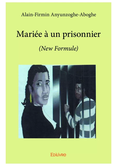 Mariée à un prisonnier - Alain-Firmin Anyunzoghe-Aboghe - Editions Edilivre