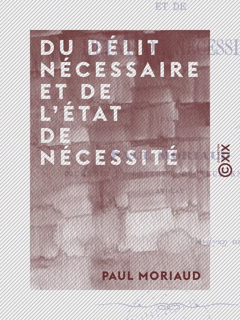 Du délit nécessaire et de l'état de nécessité - Paul Moriaud - Collection XIX