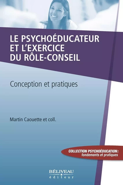 Le psychoéducateur et l’exercice du rôle-conseil -  Martin Caouette - Béliveau Éditeur