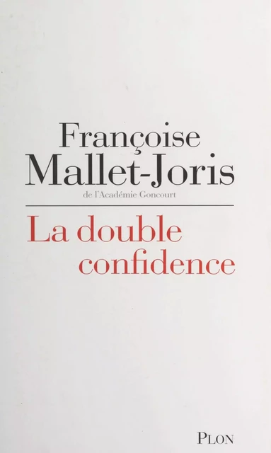 La double confidence - Françoise Mallet-Joris - (Plon) réédition numérique FeniXX