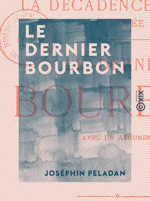 Le Dernier Bourbon - La décadence latine - Éthopée - Joséphin Péladan - Collection XIX