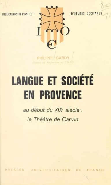 Langue et société en Provence au début du XIXe siècle : le théâtre de Carvin - Philippe Gardy - (Presses universitaires de France) réédition numérique FeniXX