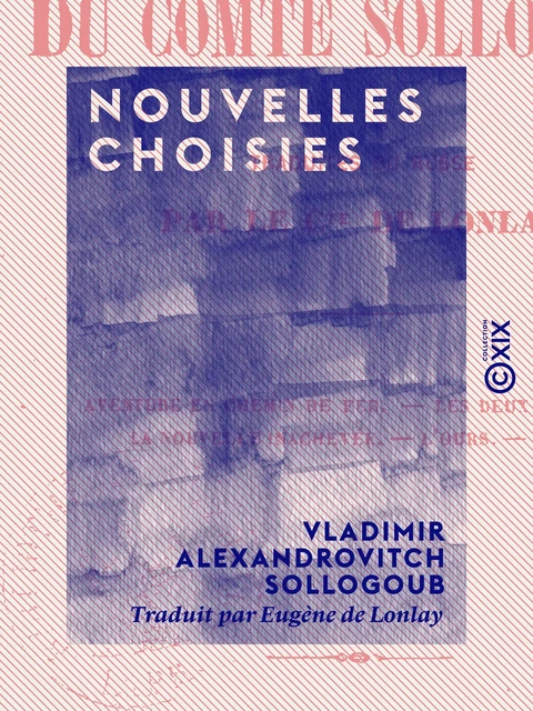 Nouvelles choisies - Aventure en chemin de fer - Les Deux Étudiants - La Nouvelle Inachevée - L'Ours - Serge - Vladimir Alexandrovitch Sollogoub - Collection XIX