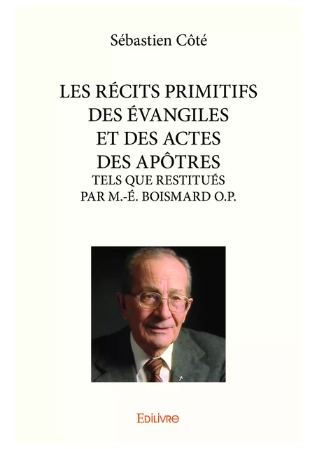 LES RÉCITS PRIMITIFS DES ÉVANGILES ET DES ACTES DES APÔTRES - Sébastien Côté - Editions Edilivre