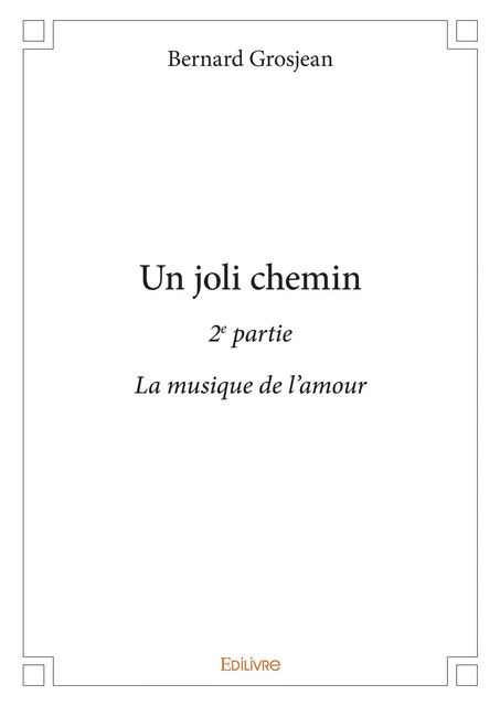 Un joli chemin - 2e partie - Bernard Grosjean - Editions Edilivre