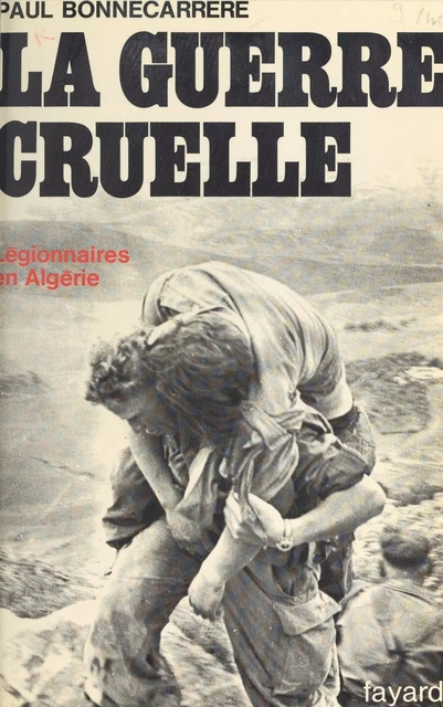 La guerre cruelle - Paul Bonnecarrère - (Fayard) réédition numérique FeniXX