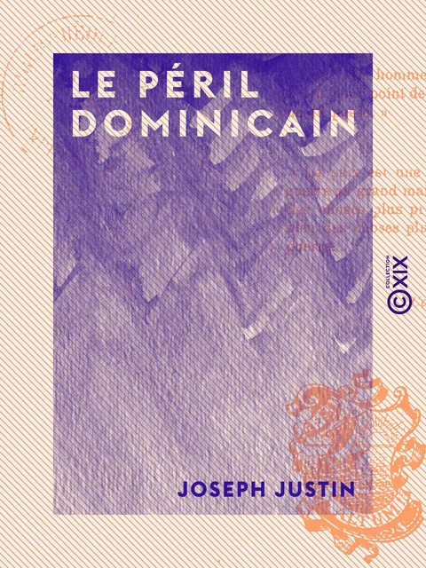 Le Péril dominicain - Joseph Justin - Collection XIX