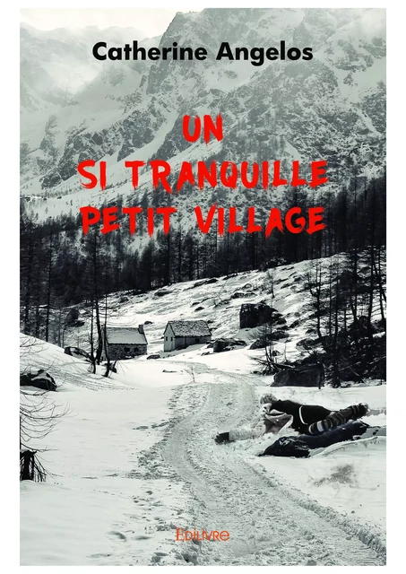 Un si tranquille petit village - Catherine Angelos - Editions Edilivre