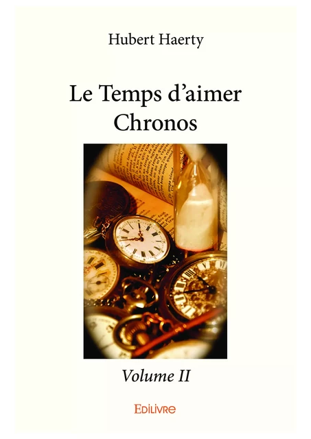 Le Temps d'aimer Chronos - Volume II - Hubert Haerty - Editions Edilivre