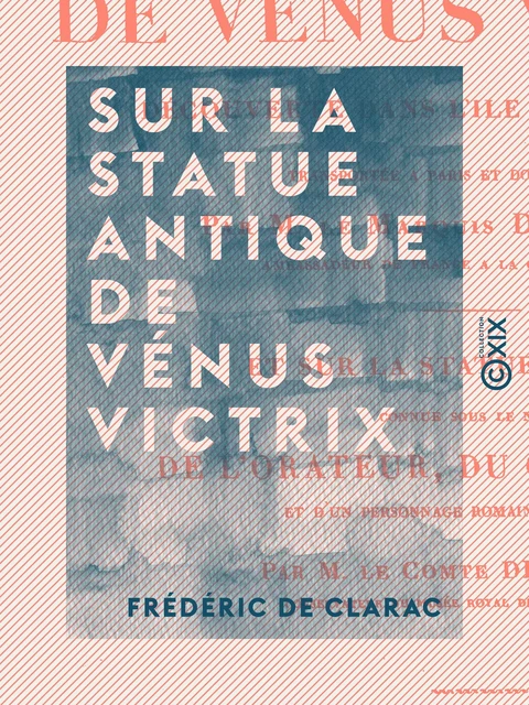 Sur la statue antique de Vénus Victrix - Découverte dans l'île de Milo en 1820 - Frédéric de Clarac - Collection XIX