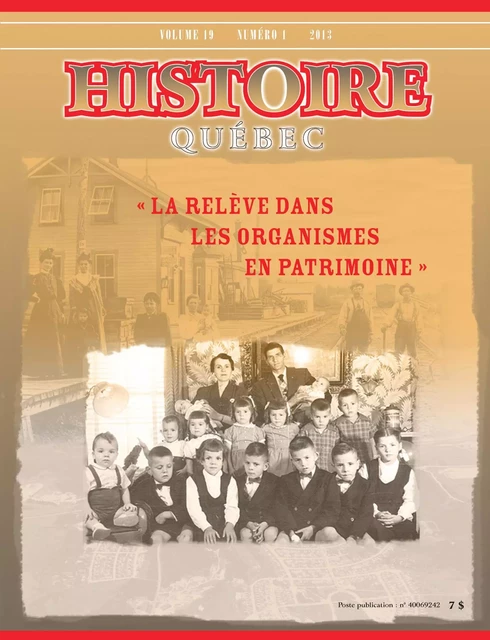 Histoire Québec. Vol. 19 No. 1,  2013 - Jeannine Ouellet, Roland Bélanger, Éric Tremblay, Gaston Gagnon, Camil Girard, Laurent Lamontagne, Marie-Pier Lemaire, Alex Tremblay, Claude Genest, François Gloutnay, Richard M. Bégin - Les Éditions Histoire Québec