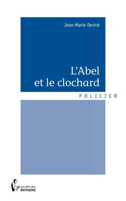 L'Abel et le clochard - Jean-Marie Devick - Société des écrivains