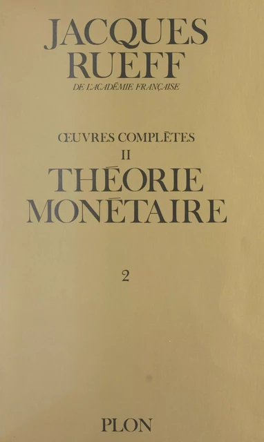 Œuvres complètes (2). Théorie monétaire (Volume 2) - Jacques Rueff - (Plon) réédition numérique FeniXX