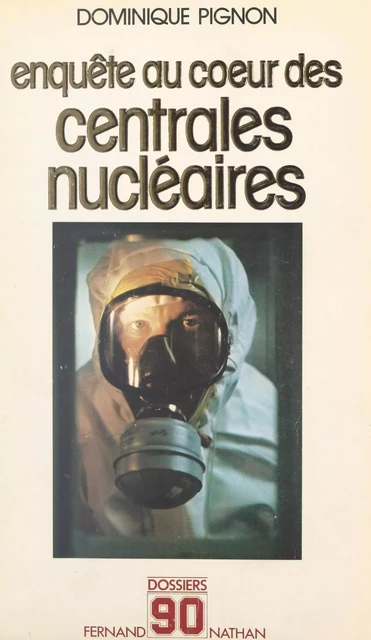 Enquête au cœur des centrales nucléaires - Dominique Pignon - (Nathan) réédition numérique FeniXX