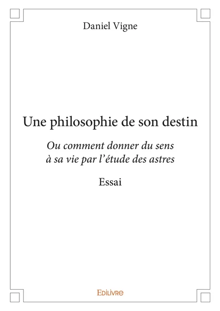 Une philosophie de son destin - Daniël Vigne - Editions Edilivre