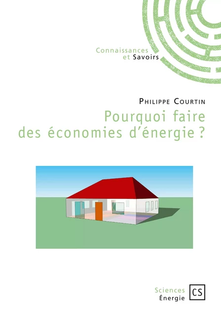 Pourquoi faire des économies d'énergie ? - Philippe Courtin - Connaissances & Savoirs