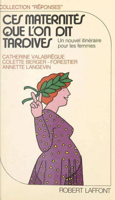 Ces maternités que l'on dit tardives - Colette Berger-Forestier, Annette Langevin, Catherine Valabrègue - (Robert Laffont) réédition numérique FeniXX