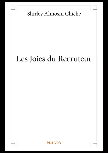 Les Joies du Recruteur - Shirley Almosni Chiche - Editions Edilivre