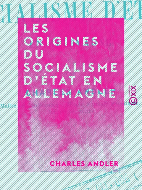 Les Origines du socialisme d'État en Allemagne - Charles Andler - Collection XIX