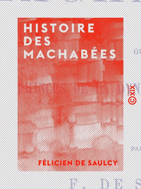 Histoire des Machabées - Félicien de Saulcy - Collection XIX