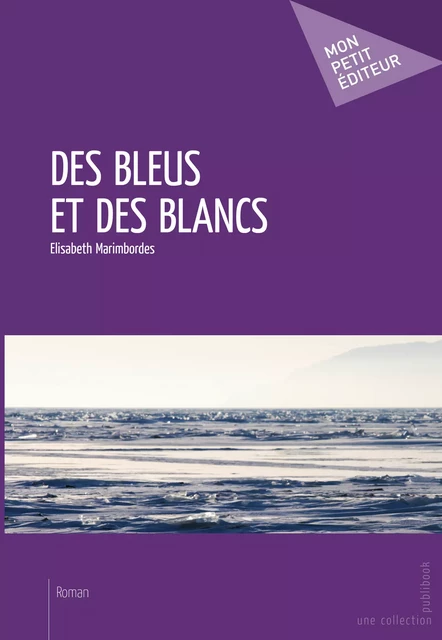 Des bleus et des blancs - Elisabeth Marimbordes - Mon Petit Editeur