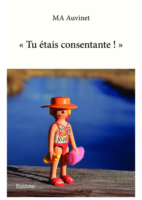 « Tu étais consentante ! » - Ma Auvinet - Editions Edilivre