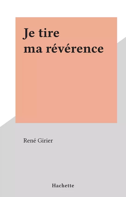 Je tire ma révérence - René Girier - (Hachette) réédition numérique FeniXX